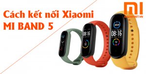 cách kết nối mi band 5 với điện thoại thông minh