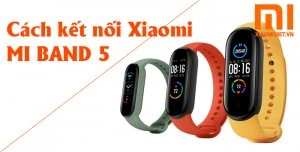 cách kết nối mi band 5 với điện thoại thông minh