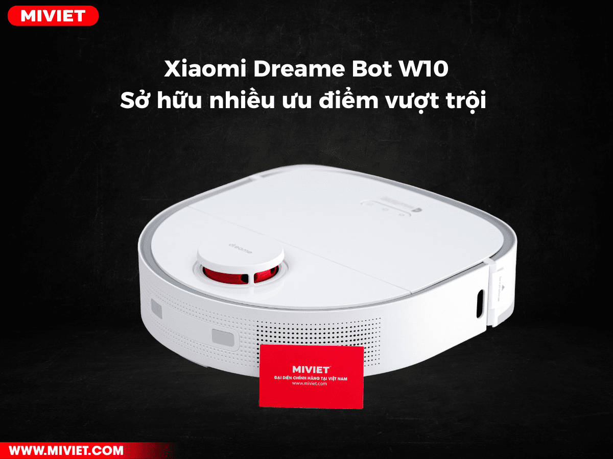 Xiaomi Dreame Bot W10 sở hữu nhiều ưu điểm vượt trội