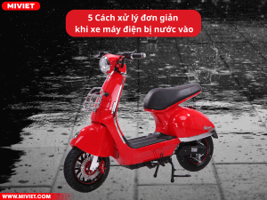5 Cách xử lý đơn giản khi xe máy điện bị nước vào