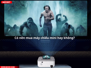 Có nên mua máy chiếu mini không? Review top 6 máy chiếu mini tốt nhất