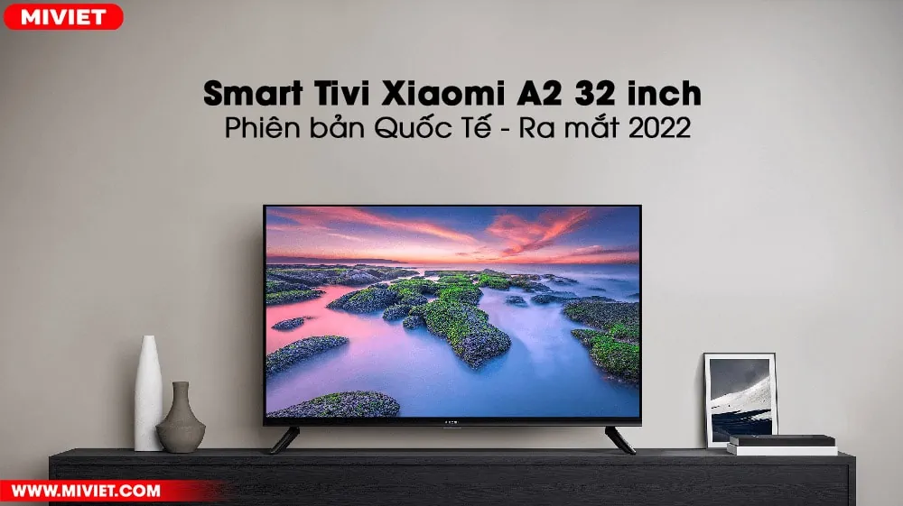Smart Tivi Xiaomi A2 32 inch - Phiên bản Quốc Tế - Ra mắt 2022