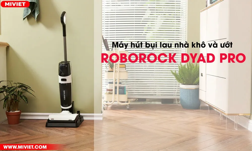 Máy hút bụi lau nhà không dây - Khô và ướt Roborock Dyad Pro - Chính hãng Máy hút bụi lau nhà khô và ướt Roborock Dyad Pro